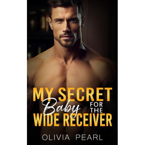 My Secret Baby For The Wide Receiver: An Enemies To Lovers Sports Romance