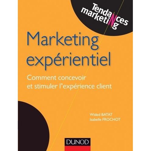 Marketing Expérientiel - Comment Concevoir Et Stimuler L'expérience Client