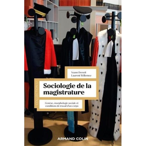 Sociologie De La Magistrature - Genèse, Morphologie Sociale Et Conditions De Travail D'un Corps