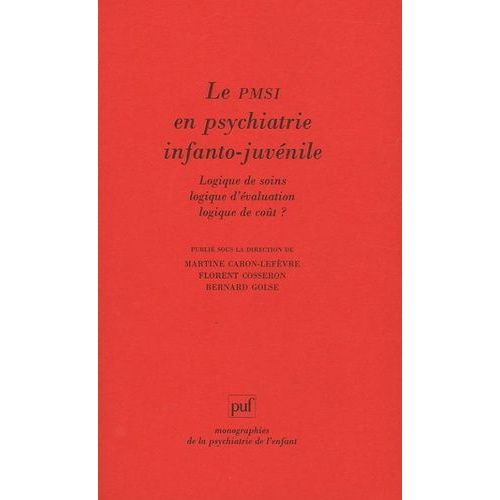 Le Pmsi En Psychiatrie Juvéno-Infantile - Logique De Soin, Logique D'évaluation, Logique De Coût ?