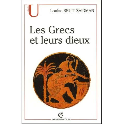 Les Grecs Et Leurs Dieux - Pratiques Et Représentations Religieuses Dans La Cité À L'époque Classique