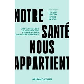 Notre Santé Nous Appartient - Un État Des Lieux Clair Sur Notre Système De Soin Pour Agir Maintenant