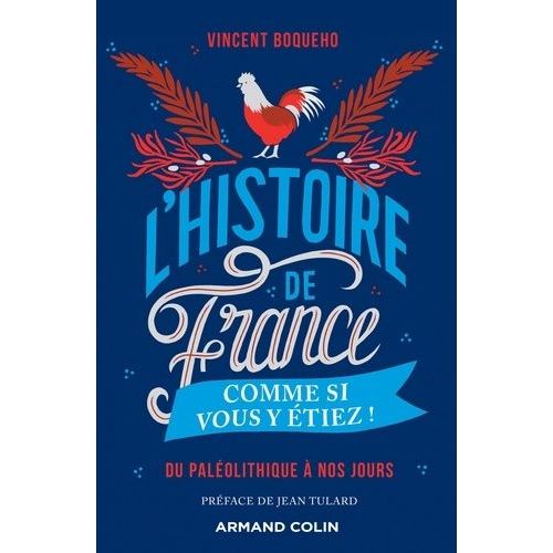 L'histoire De France Comme Si Vous Y Étiez ! - Du Paléolithique À Nos Jours