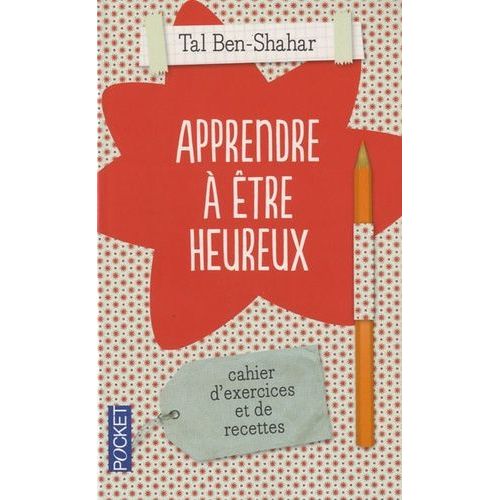 Apprendre À Être Heureux - Cahier D'exercices Et De Recettes