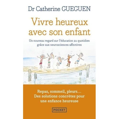 Vivre Heureux Avec Son Enfant - Un Nouveau Regard Sur L'éducation Au Quotidien Grâce Aux Neurosciences Affectives