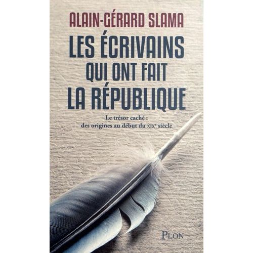 Les Écrivains Qui Ont Fait La République - Tome 1, Le Trésor Caché : Des Origines Au Début Du Xixe Siècle
