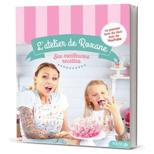 L'atelier De Roxane - Ses Meilleures Recettes