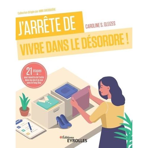 J'arrête De Vivre Dans Le Désordre ! - 21 Étapes Pour Remettre De L'ordre Dans Ma Vie Et En Moi Avec Le Feng Shui