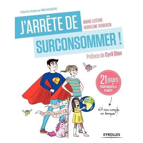 J'arrête De Surconsommer ! - 21 Jours Pour Sauver La Planète Et Mon Compte En Banque !