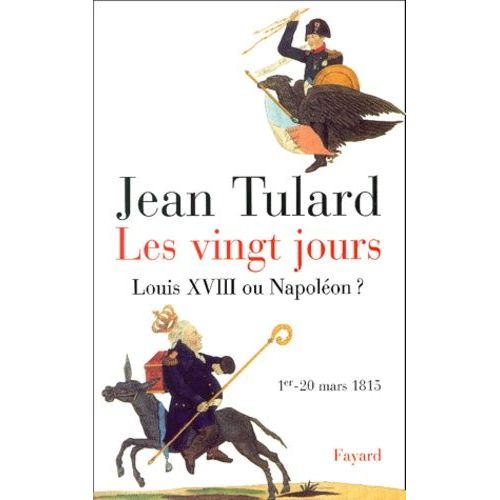 Les Vingt Jours (1er-20 Mars 1815). Louis Xviii Ou Napoleon ?