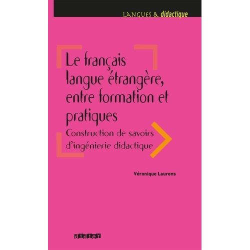 Le Français Langue Étrangère, Entre Formation Et Pratiques - Construction De Savoirs D'ingénierie Didactique