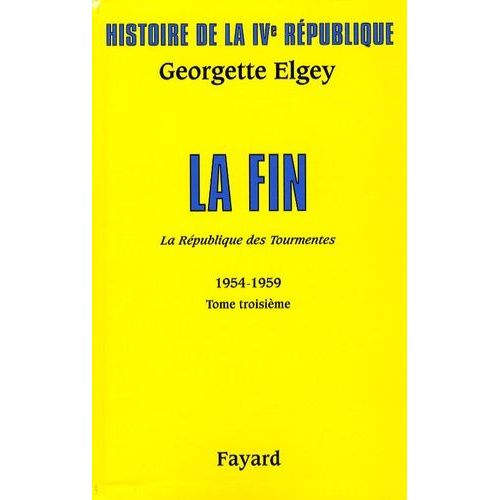 Histoire De La Ive République - Tome 5, La République Des Tourmentes (1954-1959) Tome 3, La Fin