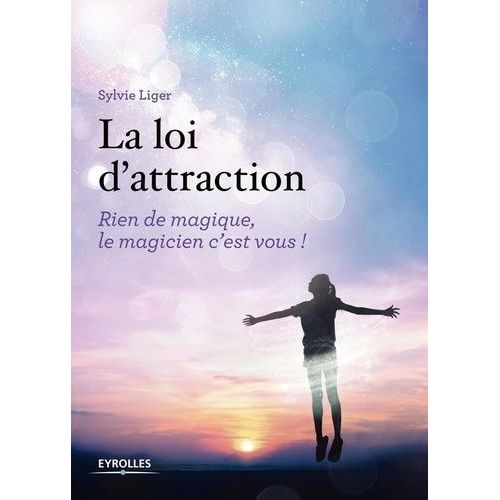 La Loi D'attraction - Rien De Magique, Le Magicien C'est Vous !