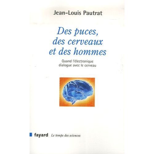 Des Puces, Des Cerveaux Et Des Hommes - Quand L'électronique Dialogue Avec Le Cerveau