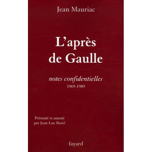 L'après-De Gaulle - Notes Confidentielles 1969-1989