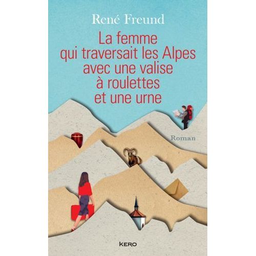 La Femme Qui Traversait Les Alpes Avec Une Valise À Roulettes Et Une Urne