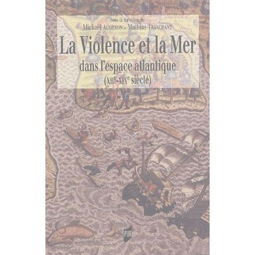 La Violence Et La Mer - Dans L'espace Atlantique (Xiie-Xixè Siècle)