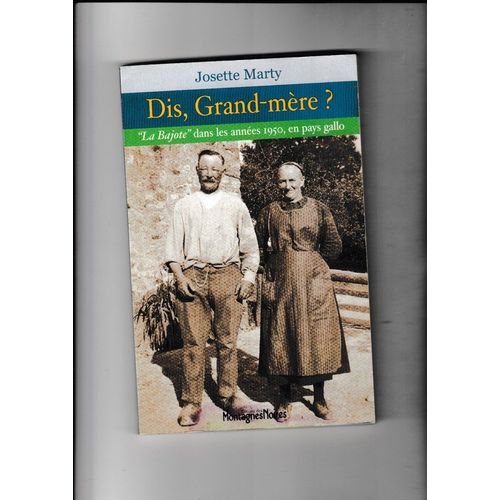 Dis, Grand Mère ? "La Bajotte" Dans Les Années 1950, En Pays Gallo Éditions Des Montagnes Noires 2011 Josette Marty Jean-Louis Latour Haute Bretagne Femmes Folklore
