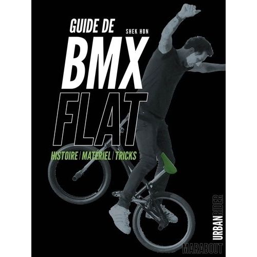 Guide De Bmx Flat - Histoire, Matériel, Tricks