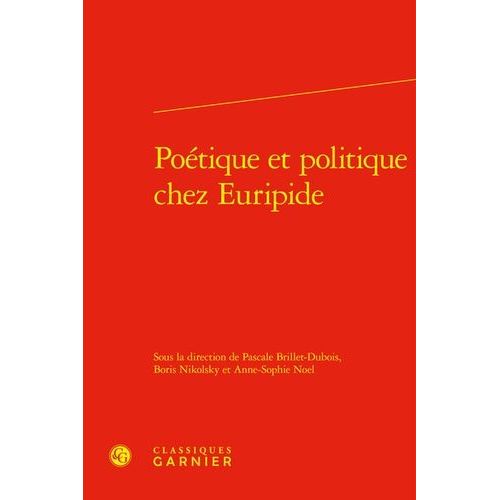 Poétique Et Politique Chez Euripide