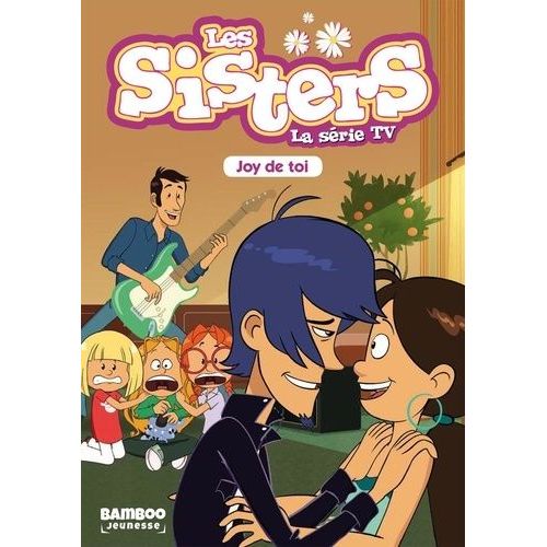 Les Sisters - La Série Tv - Tome 1 - Joy De Toi