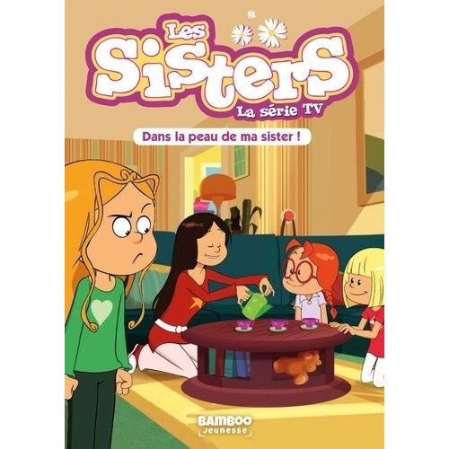 Les Sisters - La Série Tv - Tome 3 - Dans La Peau De Ma Sister