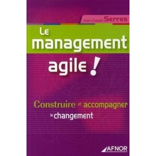 Le Management Agile ! - Construire Et Accompagner Le Changement
