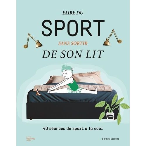Faire Du Sport Sans Sortir De Son Lit - 40 Séances De Sport À La Cool