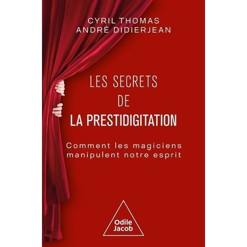 Les Secrets De La Prestidigitation - Comment Les Magiciens Manipulent Notre Esprit
