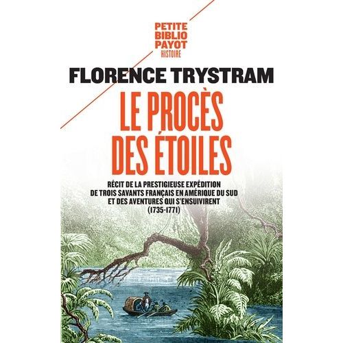 Le Procès Des Étoiles - Récit De La Prestigieuse Expédition De Trois Savants Français En Amérique Du Sud Et Des Aventures Qui S'ensuivirent (1735-1771)
