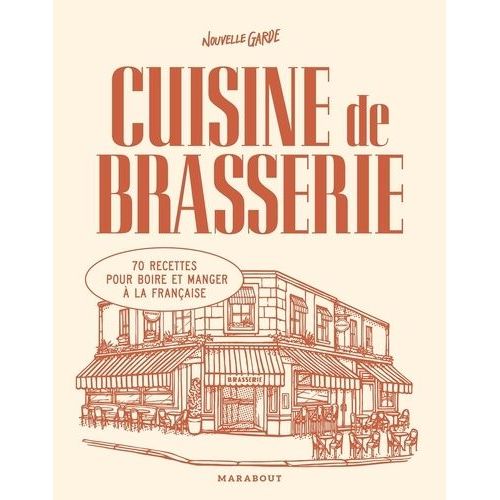 Cuisine De Brasserie - 70 Recettes Pour Boire Et Manger À La Française