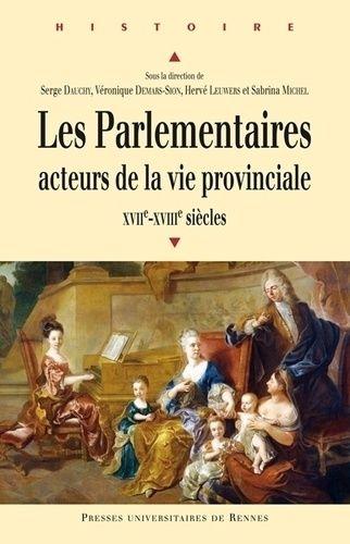 Les Parlementaires, Acteurs De La Vie Provinciale (Xviie Et Xviiie Siècles)
