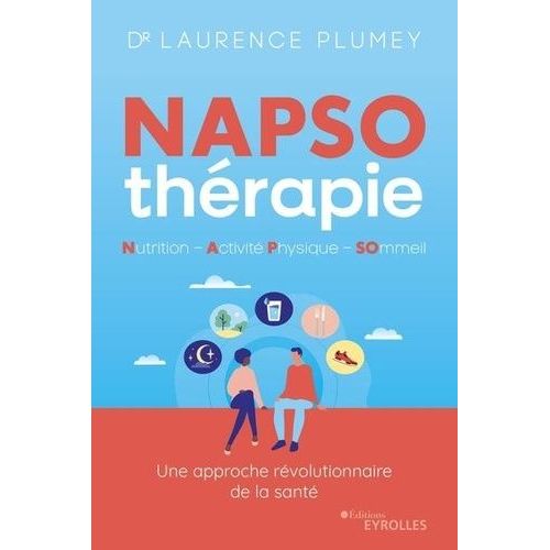 Napso Thérapie - Nutrition, Activité Physique, Sommeil - Une Approche Révolutionnaire De La Santé