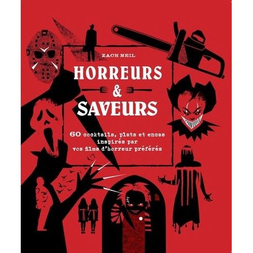 Horreurs & Saveurs - 60 Cocktails, Plats Et Encas Inspirés Par Vos Films D'horreur Préférés