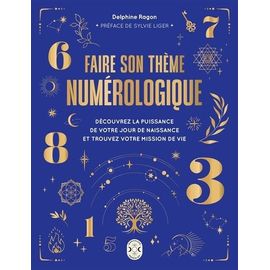 Faire Son Thème Numérologique - Découvrez La Puissance De Votre Jour De Naissance Et Trouvez Votre Mission De Vie