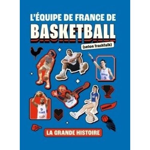 L'équipe De France De Basketball (Selon Trashtalk) - La Grande Histoire
