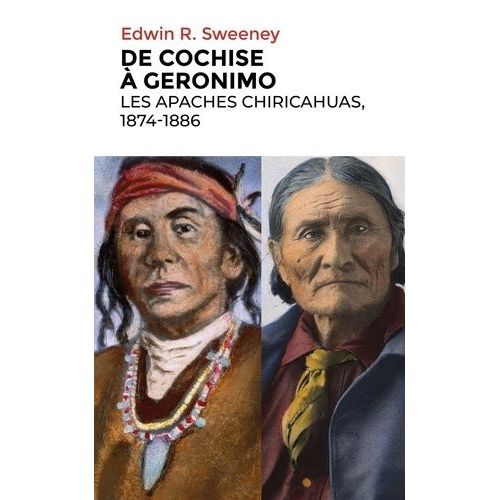 De Cochise À Geronimo - Les Apaches Chiricahuas, 1874-1886