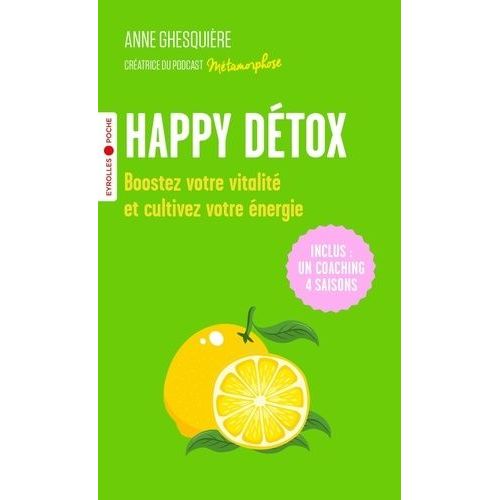 Happy Détox - Boostez Votre Vitalité Et Cultivez Votre Énergie !