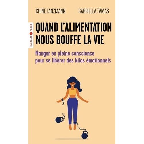Quand L'alimentation Nous Bouffe La Vie - Manger En Pleine Conscience Pour Se Libérer Des Kilos Émotionnels