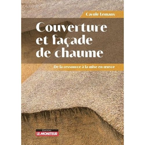 Couvertures Et Façades De Chaume - De La Ressource À La Mise En Oeuvre