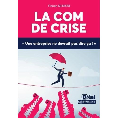 La Com De Crise - Une Entreprise Ne Devrait Pas Dire Ça !
