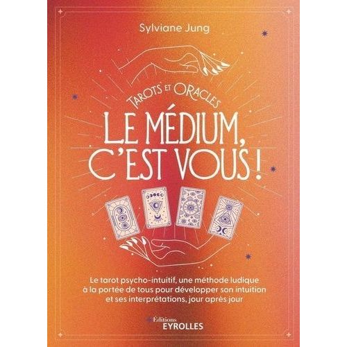 Tarots Et Oracles : Le Médium, C'est Vous ! - Le Tarot Psycho-Intuitif, Une Méthode Ludique À La Portée De Tous Pour Déveloper Son Intuition Et Ses Interprétations, Jour Après Jour