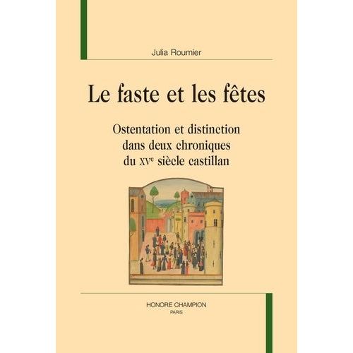 Le Faste Et Les Fêtes - Ostentation Et Distinction Dans Deux Chroniques Du Xve Siècle Castillan