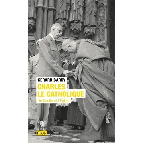 Charles Le Catholique - De Gaulle Et L'eglise