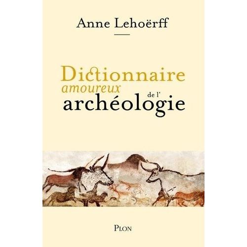 Dictionnaire Amoureux De L'archéologie