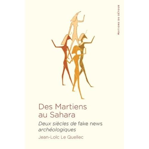 Des Martiens Au Sahara - Deux Siècles De Fake News Archéologiques
