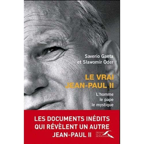 Le Vrai Jean-Paul Ii - L'homme, Le Pape, Le Mystique