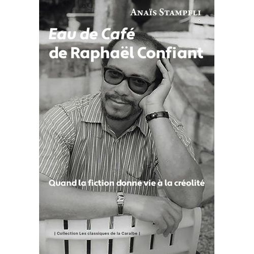 Eau De Café De Raphaël Confiant - Quand La Fiction Donne Vie À La Créolité