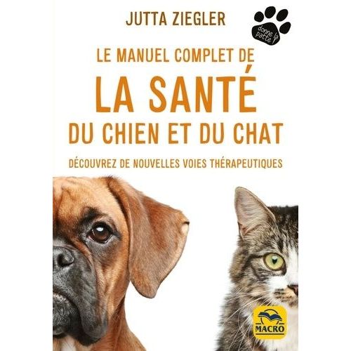 Le Manuel Complet De La Santé Du Chien Et Du Chat - Découvrez De Nouvelles Voies Thérapeutiques
