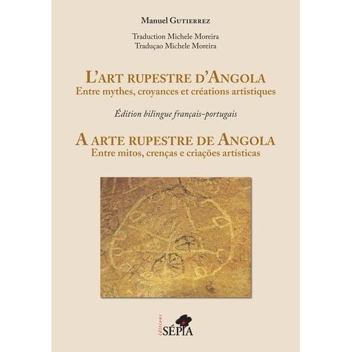 L'art Rupestre D'angola - Entre Mythes, Croyances Et Créations Artistiques